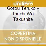 Gotou Teruko - Inochi Wo Takushite cd