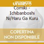 Comiki - Ichibanboshi Ni/Haru Ga Kuru cd