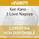 Ken Kano - I Love Nagoya cd