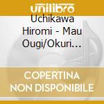 Uchikawa Hiromi - Mau Ougi/Okuri Mono cd