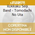Rokkaku Seiji Band - Tomodachi No Uta cd