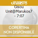 Gisou Unit@Marukos7 - 7:07 cd