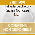 Takeda Sachiko - Spain No Kaze Ni Dakarete/Ashita No Kaze Ni Noreru Kara cd