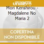 Mori Kenshirou - Magdalene No Maria 2 cd