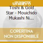 Toshi & Gold Star - Mouichido Mukashi Ni Modoritai cd