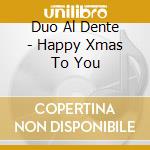 Duo Al Dente - Happy Xmas To You cd
