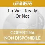 La-Vie - Ready Or Not cd