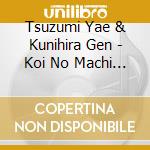 Tsuzumi Yae & Kunihira Gen - Koi No Machi Oyama cd