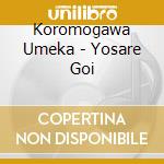 Koromogawa Umeka - Yosare Goi cd