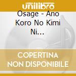 Osage - Ano Koro No Kimi Ni Yoroshiku/Hertz cd