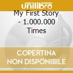 My First Story - 1.000.000 Times cd