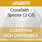 Crossfaith - Species (2 Cd) cd
