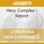 Hero Complex - Report cd musicale