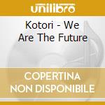 Kotori - We Are The Future cd