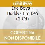 Irie Boys - Buddys Fm 045 (2 Cd) cd