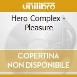 Hero Complex - Pleasure cd