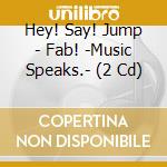 Hey! Say! Jump - Fab! -Music Speaks.- (2 Cd) cd