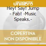 Hey! Say! Jump - Fab! -Music Speaks.- cd