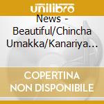 News - Beautiful/Chincha Umakka/Kanariya (2 Cd) cd