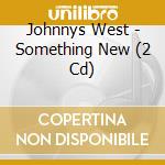 Johnnys West - Something New (2 Cd) cd