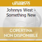 Johnnys West - Something New cd musicale