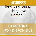 Hey! Say! Jump! - Negative Fighter (Version 1) (2 Cd) cd