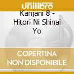 Kanjani 8 - Hitori Ni Shinai Yo cd musicale