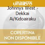 Johnnys West - Dekkai Ai/Kidoairaku cd