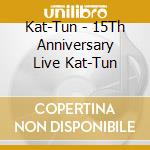 Kat-Tun - 15Th Anniversary Live Kat-Tun cd