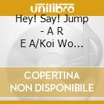 Hey! Say! Jump - A R E A/Koi Wo Surunda/Haru Tsubame (2 Cd) cd