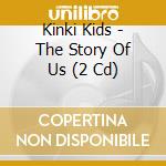 Kinki Kids - The Story Of Us (2 Cd) cd