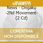 News - Ongaku -2Nd Movement- (2 Cd) cd