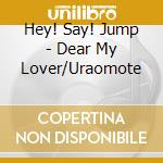 Hey! Say! Jump - Dear My Lover/Uraomote cd