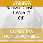 Naniwa Danshi - I Wish (2 Cd) cd