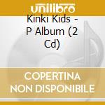 Kinki Kids - P Album (2 Cd) cd