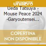 Ueda Tatsuya - Mouse Peace 2024 -Garyoutensei (2 Blu-Ray) cd