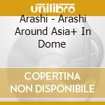 Arashi - Arashi Around Asia+ In Dome cd
