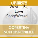 West. - Big Love Song/Wessai Soul! cd