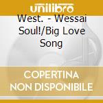 West. - Wessai Soul!/Big Love Song cd