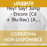Hey! Say! Jump - Encore (Cd + Blu-Ray) (A Ver.) cd