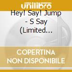 Hey! Say! Jump - S Say (Limited Edition 2) (Cd + Blu-Ray) cd