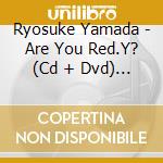 Ryosuke Yamada - Are You Red.Y? (Cd + Dvd) (Version 2) cd