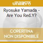 Ryosuke Yamada - Are You Red.Y? cd