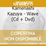 Kamenashi Kazuya - Wave (Cd + Dvd) cd