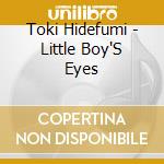 Toki Hidefumi - Little Boy'S Eyes cd