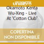 Okamoto Kenta Wu-Xing - Live At 'Cotton Club' cd