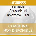 Yamada Azusa/Hori Kyotaro/ - Ici cd