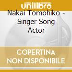 Nakai Tomohiko - Singer Song Actor cd