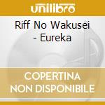 Riff No Wakusei - Eureka cd