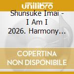 Shunsuke Imai - I Am I 2026. Harmony Nihon No Uta cd